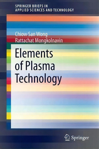 Elements Of Plasma Technology, De Chiow San Wong. Editorial Springer Verlag Singapore, Tapa Blanda En Inglés