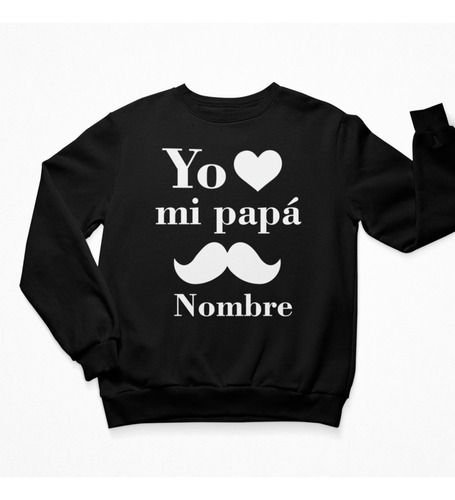 Sudadera Personalizada - Dia Del Padre - Yo Amo A Mi Papá