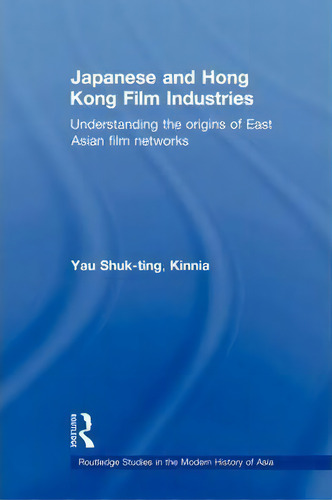 Japanese And Hong Kong Film Industries, De Yau Shuk-ting Kinnia. Editorial Taylor Francis Ltd, Tapa Blanda En Inglés
