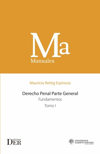 Derecho Penal Parte General Tomo I  Fundamentos / M. Rettig