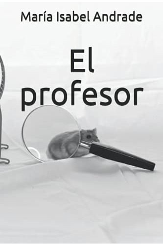 El Profesor (causa Y Efecto) (spanish Edition)