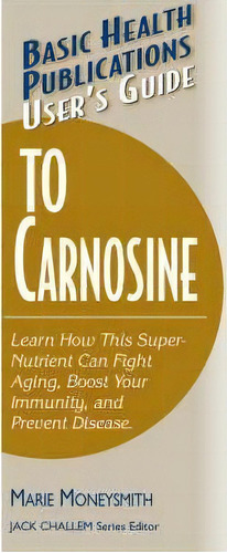 User's Guide To Carnosine, De Marie Moneysmith. Editorial Basic Health Publications, Tapa Blanda En Inglés