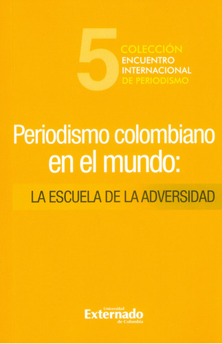 Periodismo Colombiano En El Mundo La Escuela De La Adversida