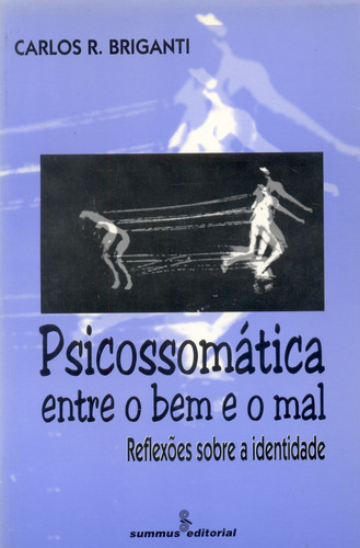 Psicossomática entre o bem e o mal: reflexões sobre a identidade, de Briganti, Carlos R.. Editorial Summus Editorial Ltda., capa mole em português, 1999