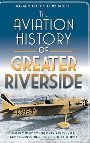 The Aviation History Of Greater Riverside, De Marge Bitetti. Editorial History Press Library Editions, Tapa Dura En Inglés