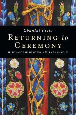 Libro Returning To Ceremony : Spirituality In Manitoba Me...