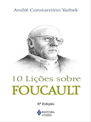 10 Lições Sobre Foucault, De Yazbek, André Stantino. Editorial Vozes, Tapa Mole, Edición 2015-01-01 00:00:00 En Português