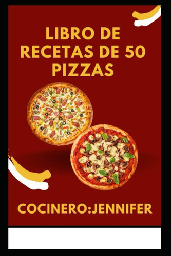Libro: Libro De Recetas De 50 Pizzas (spanish Edition)