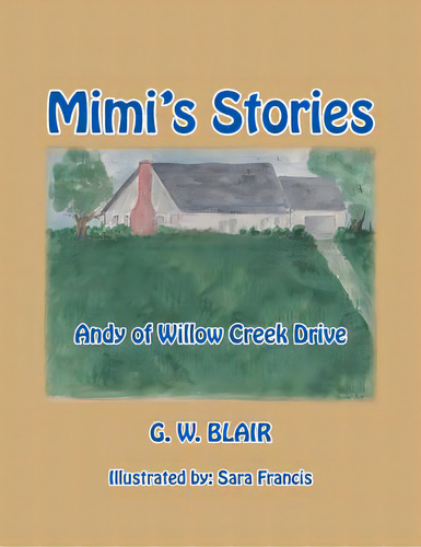 Mimi's Stories: Andy Of Willow Creek Drive, De Blair, G. W.., Vol. 1. Editorial Trafford Pub, Tapa Blanda En Inglés