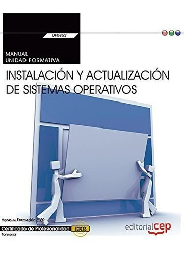 Instalación y actualización de sistemas operativos : manual. Certificados de profesionalidad, de Francisco Carvajal Palomares. Editorial CEP S L, tapa blanda en español, 2017