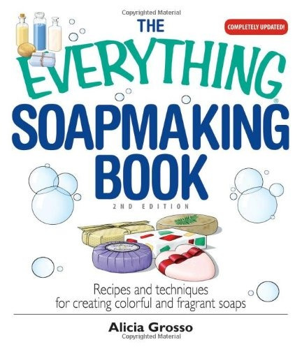 The Everything Soapmaking Book Recipes And Techniques For Cr