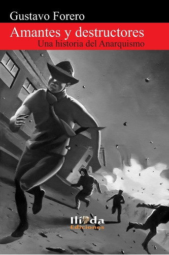 Amantes y destructores: Una historia del Anarquismo (Spanish Edition), de Gustavo Forero. Editorial Independently Published en español