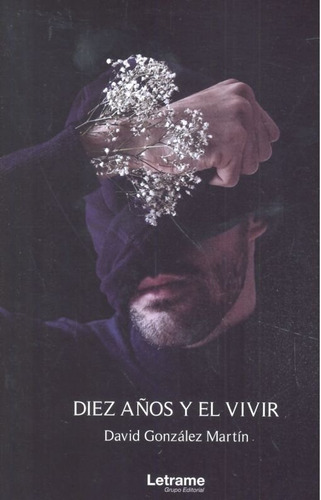 Diez Aãâ±os Y El Vivir, De González Martín, David. Editorial Letrame S.l., Tapa Blanda En Español