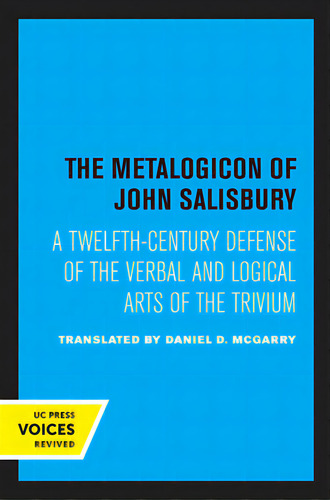 The Metalogicon Of John Of Salisbury: A Twelfth-century Defense Of The Verbal And Logical Arts Of..., De Mcgarry, Daniel D.. Editorial Univ Of California Pr, Tapa Blanda En Inglés