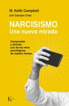 Comprar Narcisismo Una Nueva Mirada: Una Nueva Mirada, De W. Keith Campbell., Vol. 1. Editorial Kairós, Tapa Blanda En Español
