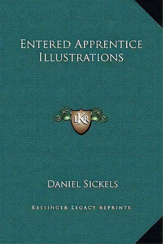 Entered Apprentice Illustrations, De Daniel Sickels. Editorial Kessinger Publishing, Tapa Dura En Inglés