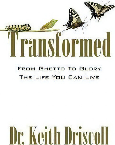 Transformed, De Dr Keith Driscoll. Editorial Outskirts Press, Tapa Blanda En Inglés