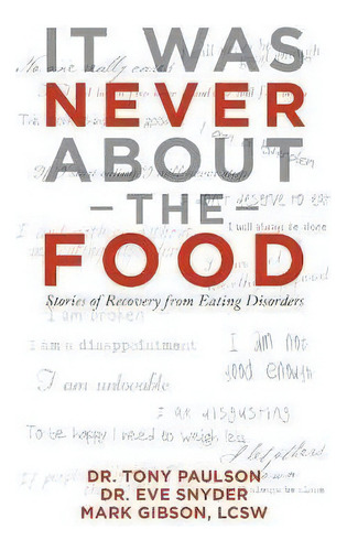 It Was Never About The Food : Stories Of Recovery From Eating Disorders, De Dr Tony Paulson. Editorial Iuniverse, Tapa Blanda En Inglés