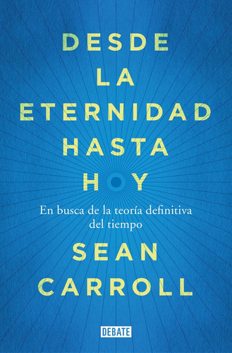 Desde La Eternidad Hasta Hoy, De Carroll, Sean. Editorial Debate, Tapa Blanda En Español