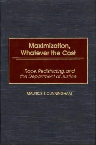 Maximization, Whatever The Cost, De Maurice T. Cunningham. Editorial Abc Clio, Tapa Dura En Inglés