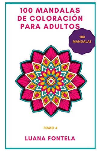 100 Mandalas De Coloracion Para Adultos: 100 Mandalas