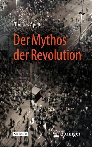 Der Mythos Der Revolution, De Thomas Apolte., Vol. 1. Editorial Springer, Tapa Blanda En Alemán