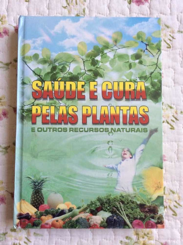 Livro: Saúde E Cura Pelas Plantas E Outros Recursos Naturais