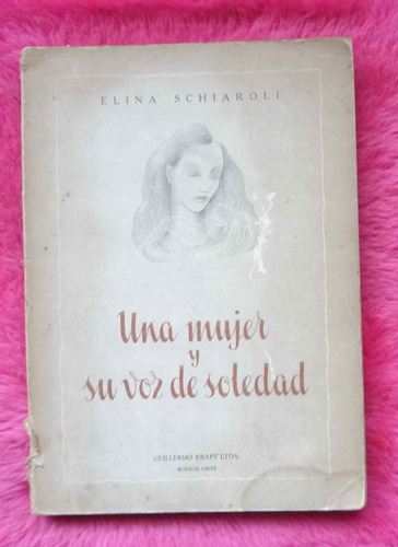 Una Mujer Y Su Voz De Soledad De Elina Schiaroli - 1953