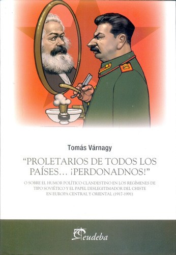 Proletarios De Todos Los Paises...¡perdonadnos! - Varnagy