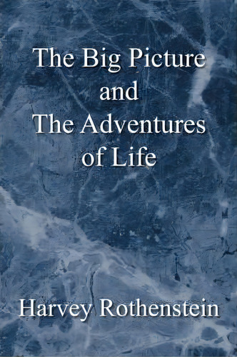 The Big Picture And The Adventures Of Life, De Harvey Rothenstein. Editorial Xlibris, Tapa Blanda En Inglés