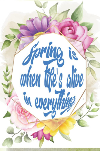Libro: Spring Is When Lifes Alive In Everything.: Notebook,