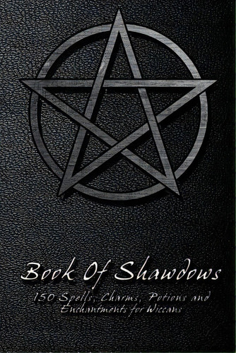 Book Of Shadows - 150 Spells, Charms, Potions And Enchantments For Wiccans : Witches Spell Book -..., De Shadow Books. Editorial Createspace Independent Publishing Platform, Tapa Blanda En Inglés