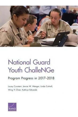 National Guard Youth Challenge : Program Progress In 2017-2018, De Louay Stant., Vol. 1. Editorial Rand, Tapa Blanda En Inglés