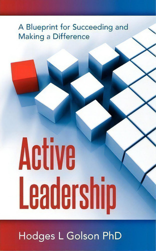 Active Leadership : A Blueprint For Succeeding And Making A Difference, De Hodges L Golson Phd., Vol. 1. Editorial H Lloyd Publishing, Tapa Blanda En Inglés
