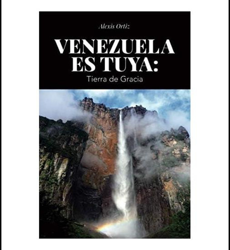 Libro: Venezuela Es Tuya: Tierra De Gracia (spanish Edition)