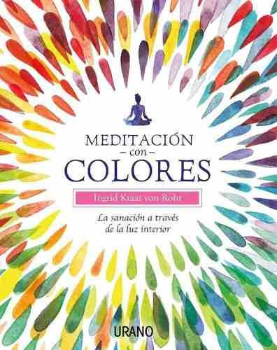 Meditacion Con Colores - Ingrid Kraaz Von Rohr