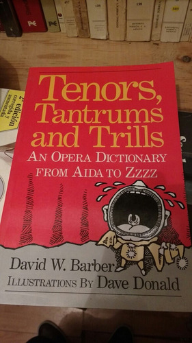 Tenors Tantrums And Trills An Opera Dictionary