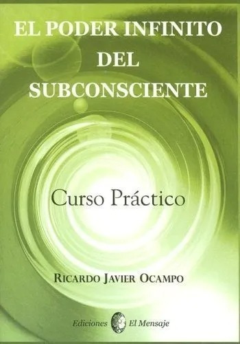 El Poder Infinito Del Subconsciente, De Ricardo Javier Ocampo. Editorial El Mensaje, Tapa Blanda En Español, 2007