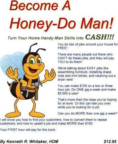 Become A Honey-do Man!: Turn Your Home Handy-man Skills Into Cash!!!, De Kenneth R Whitaker., Vol. 1. Editorial Createspace Independent Publishing Platform, Tapa Blanda En Inglés