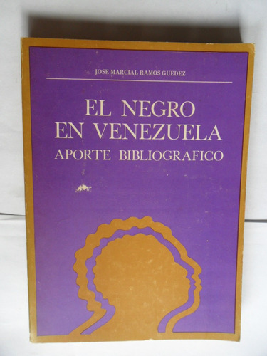 El Negro En Venezuela - Aporte Bibliográfico - Ramos Guédez