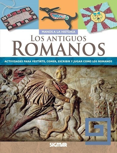 Los Antiguos Romanos De Manos A La Historia, De Manos A La Historia. Editorial Sigmar En Español