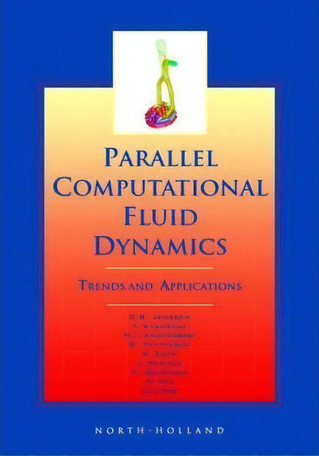 Parallel Computational Fluid Dynamics 2000 : Trends And Applications, De C.b. Jenssen. Editorial Elsevier Science & Technology, Tapa Dura En Inglés