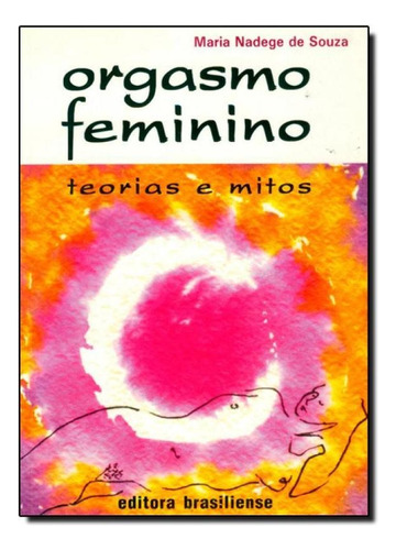Orgasmo Feminino: Teorias e Mitos, de Maria Nadege de Souza. Editorial BRASILIENSE, tapa mole en português