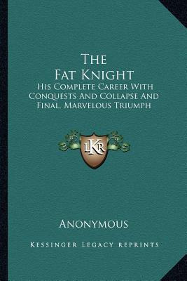 Libro The Fat Knight : His Complete Career With Conquests...