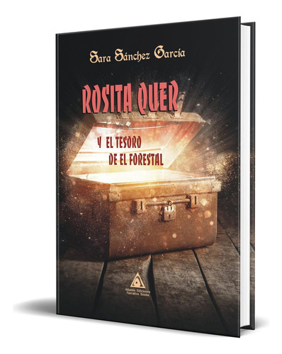 Libro Rosita Quer Y El Tesoro De El Forestal [ Original ], De Sara Sanchez Garcia. Editorial Atlantis Ediciones, Tapa Blanda En Español, 2023
