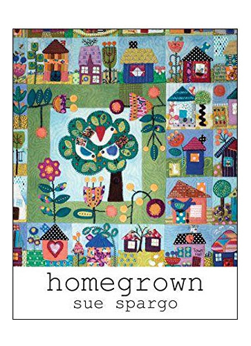 Sue Spargo Books: Homegrown (proyecto Colcha) [tapa Blanda]