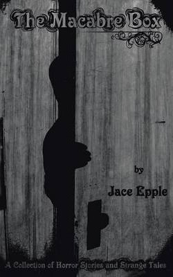 The Macabre Box - Jace Epple (paperback)
