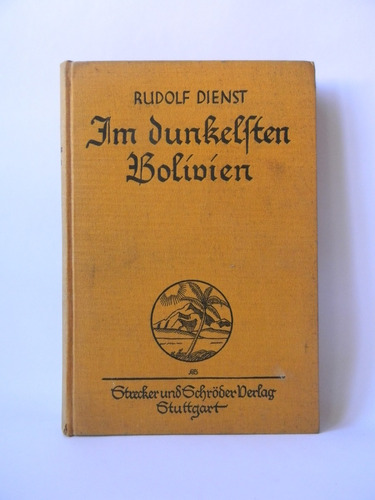 Im Dunkelsten Bolivien Rudolf Dienst 1926 Fotos