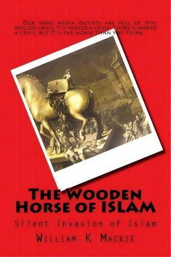 The Wooden Horse Of Islam, De William K Mackie. Editorial Createspace Independent Publishing Platform, Tapa Blanda En Inglés