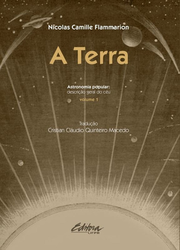 A Terra - Vol. 1: Astronomia Popular: Descrição Geral Do Céu, De Flammarion, Nicolas Camille. Editora Ufpr - Universidade Federal Do Parana, Capa Mole Em Português